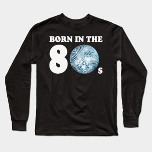 Born In The 80s (Child Of The Eighties) Long Sleeve T-Shirt